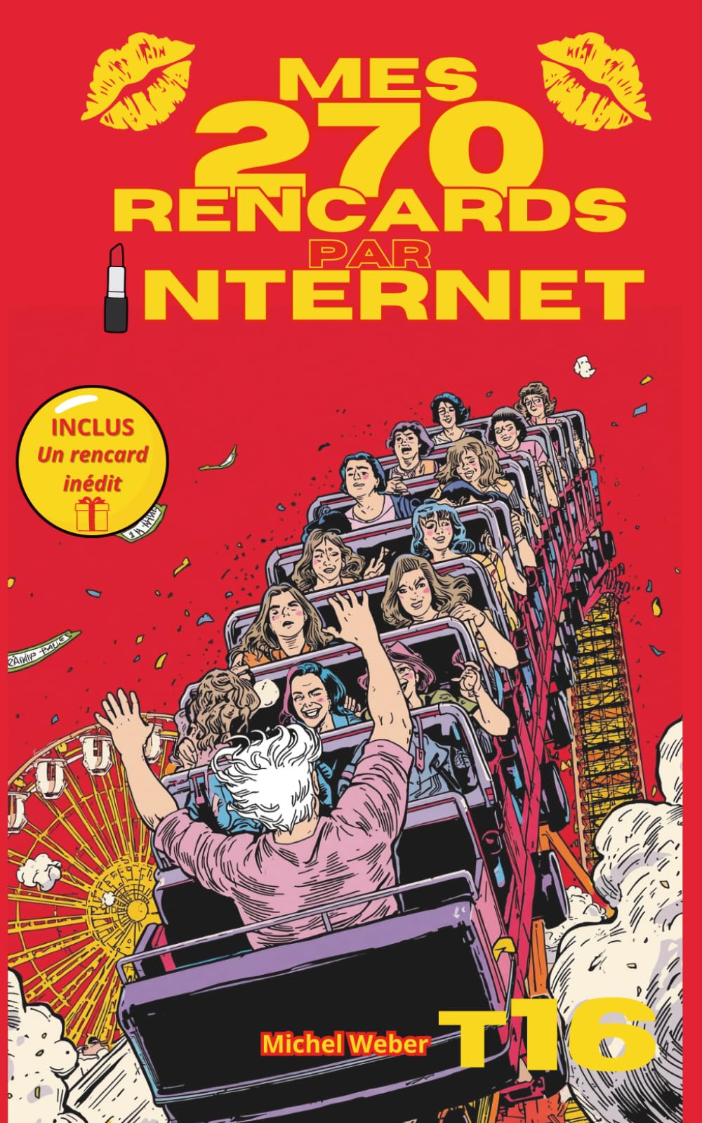 Mes 270 rencards par internet - Tome 16 : Toute la vérité sur les sites de rencontres: Témoignages Sans Filtre d'un Célibataire sur l'Amour, le Plaisir et les Déceptions