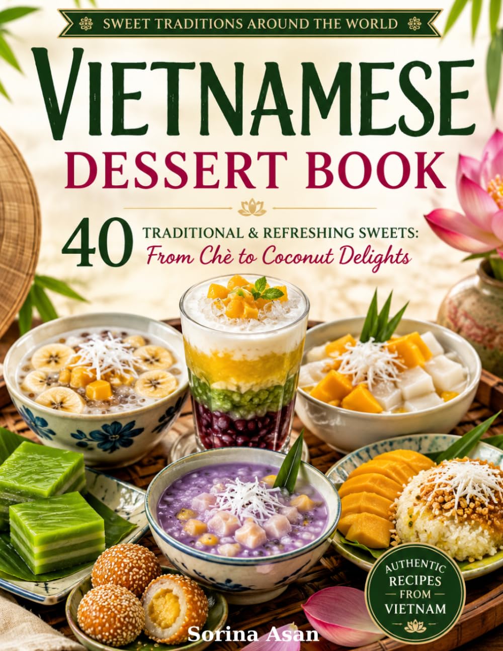 Vietnamese Dessert Book: 40 Traditional & Refreshing Sweets: From Chè to Coconut Delights (Sweet Traditions Around the World)