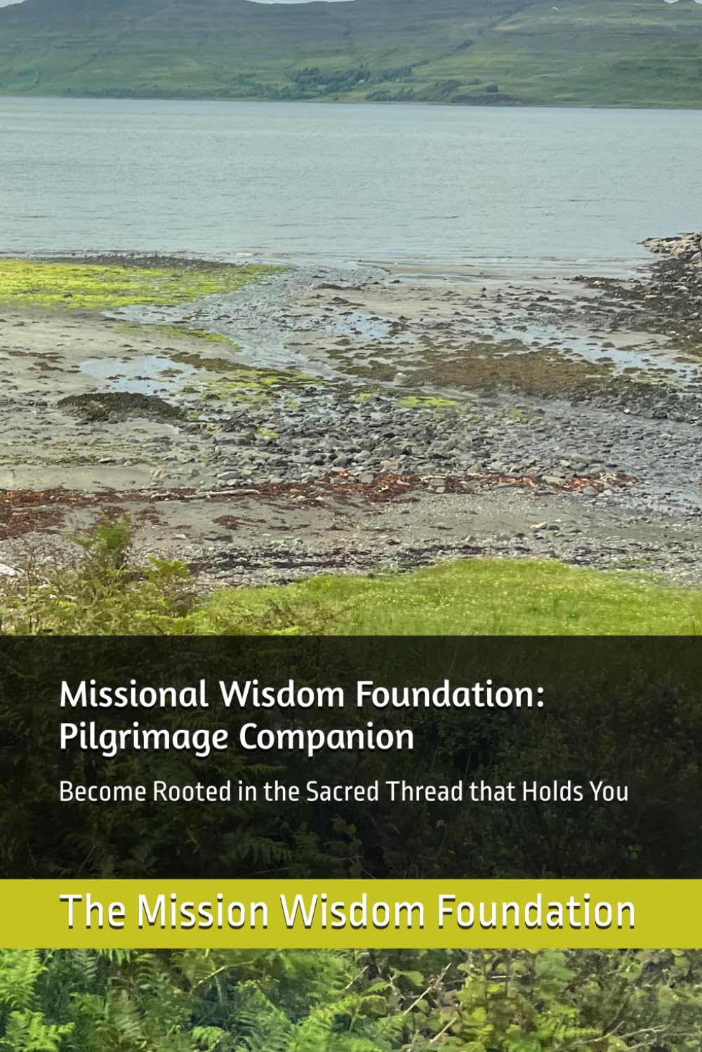 Missional Wisdom Foundation: Pilgrimage Companion: Become Rooted in the Sacred Thread that Holds You