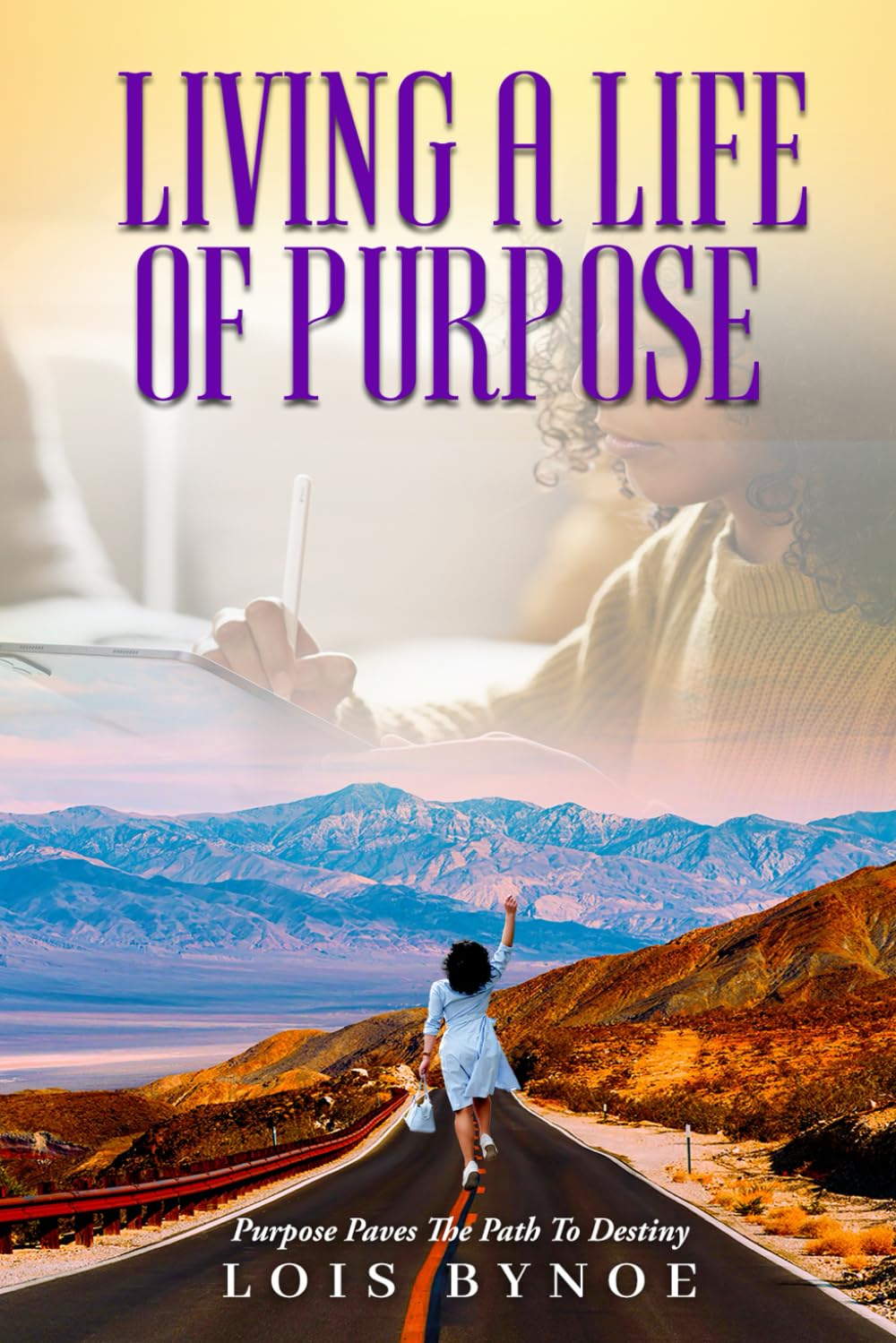 Living A Life Of Purpose: Purpose Paves The Path To Destiny