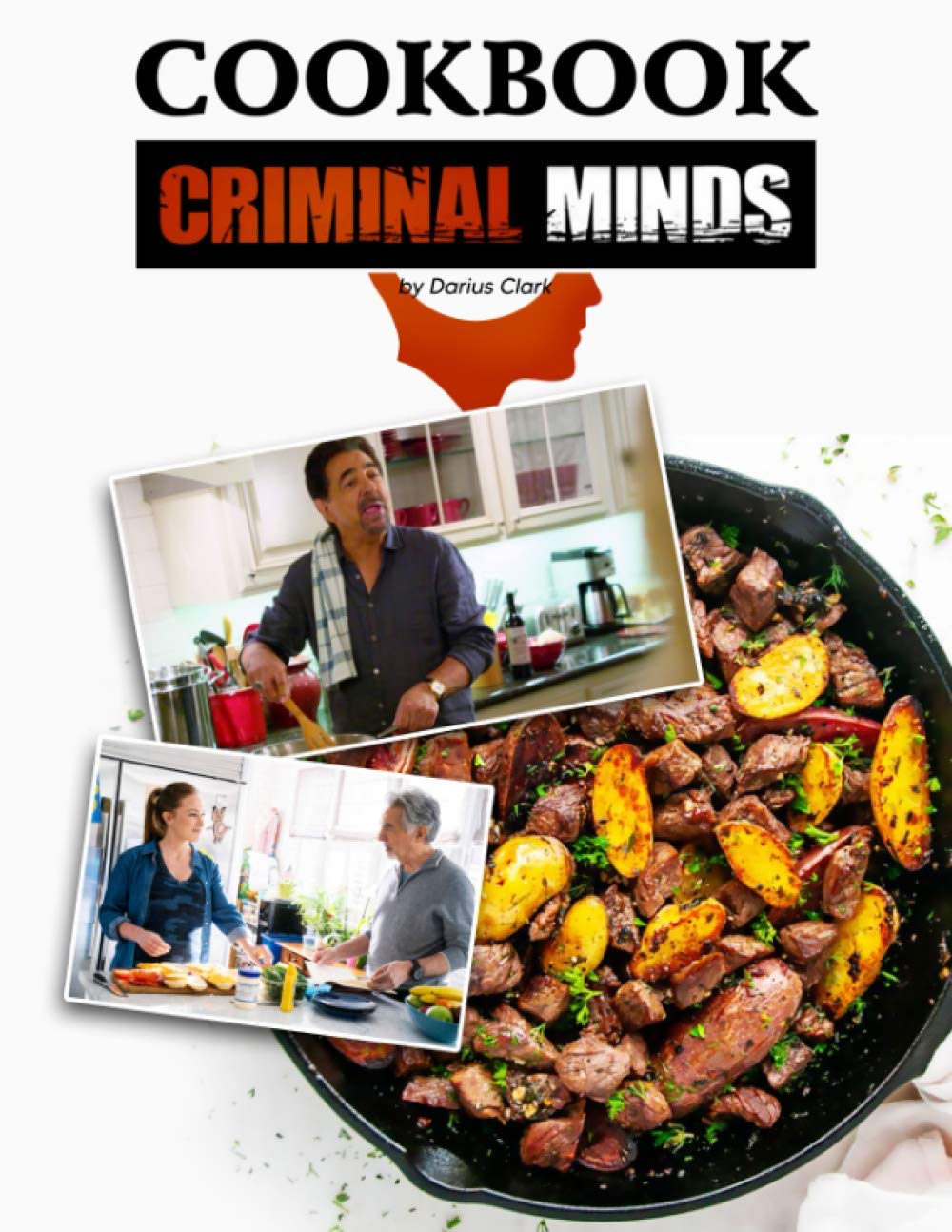 Criminal Minds Cookbook: Dozens Of Easy But Tasty Recipes For Criminal Minds Huge Fans And Anyone Enjoy Cooking Fun