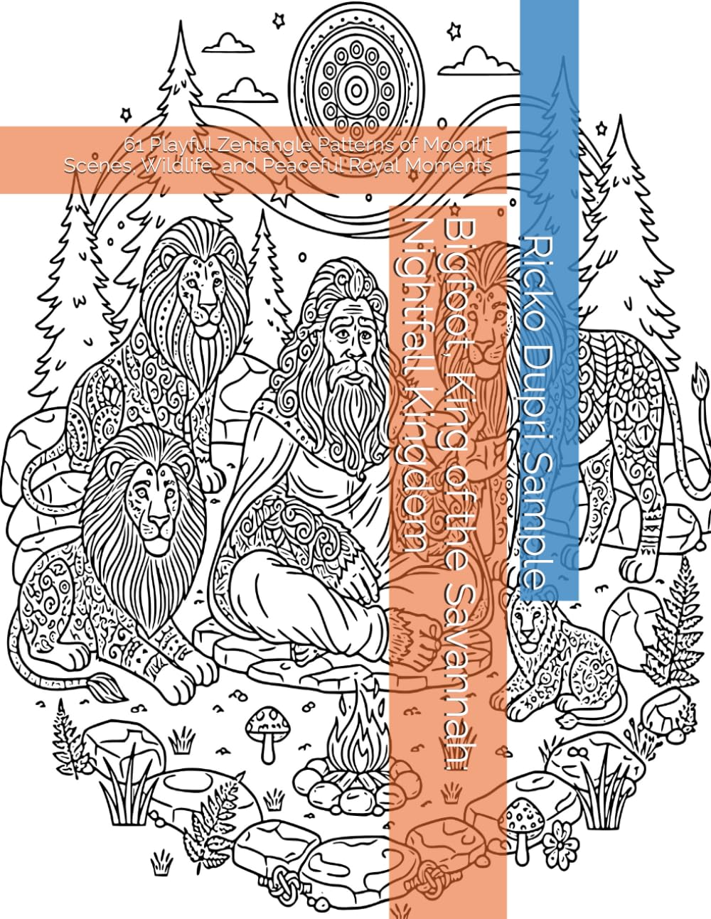 Bigfoot, King of the Savannah: Nightfall Kingdom: 61 Playful Zentangle Patterns of Moonlit Scenes, Wildlife, and Peaceful Royal Moments
