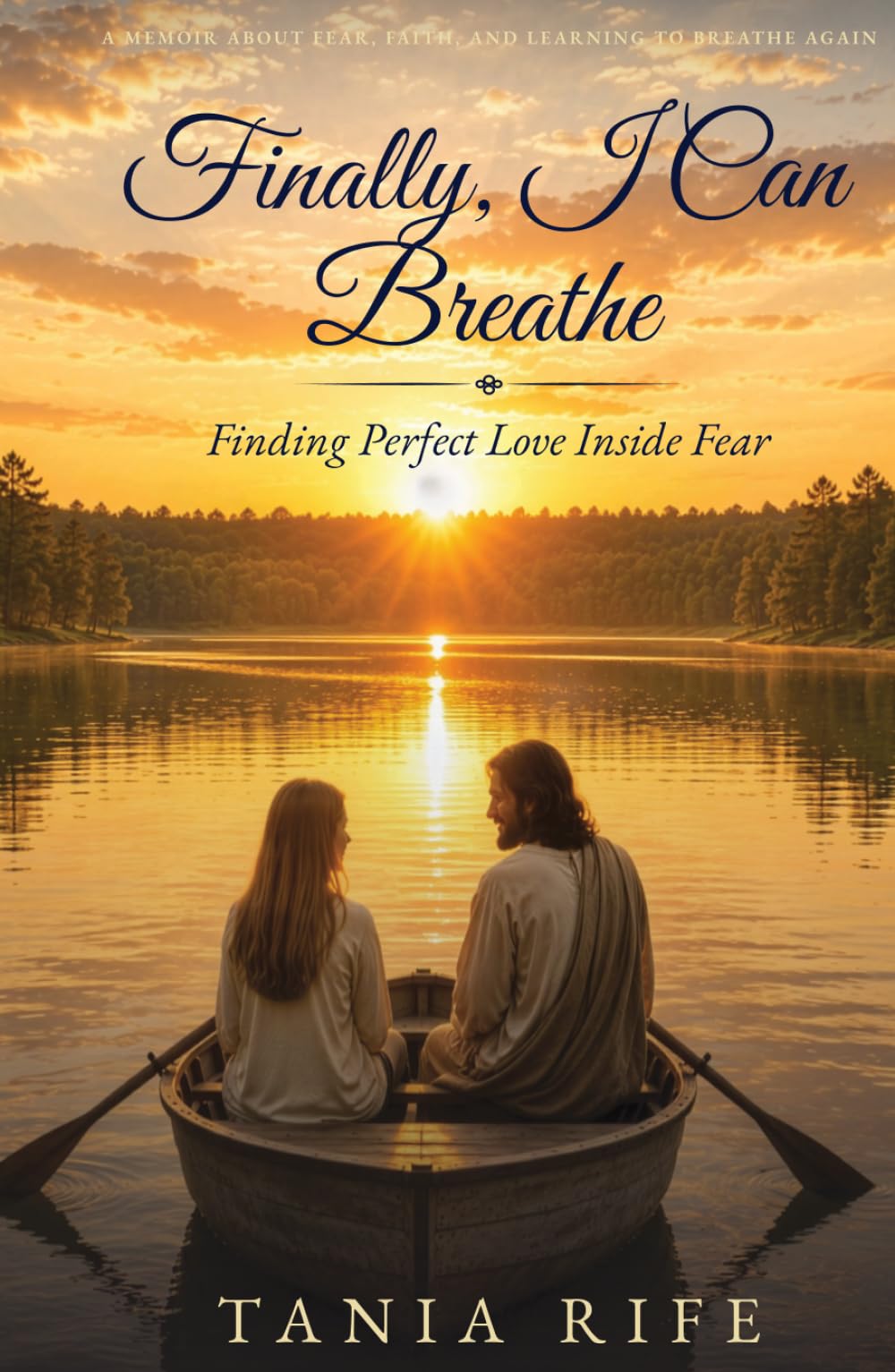 Finally, I Can Breathe: Finding Perfect Love Inside Fear