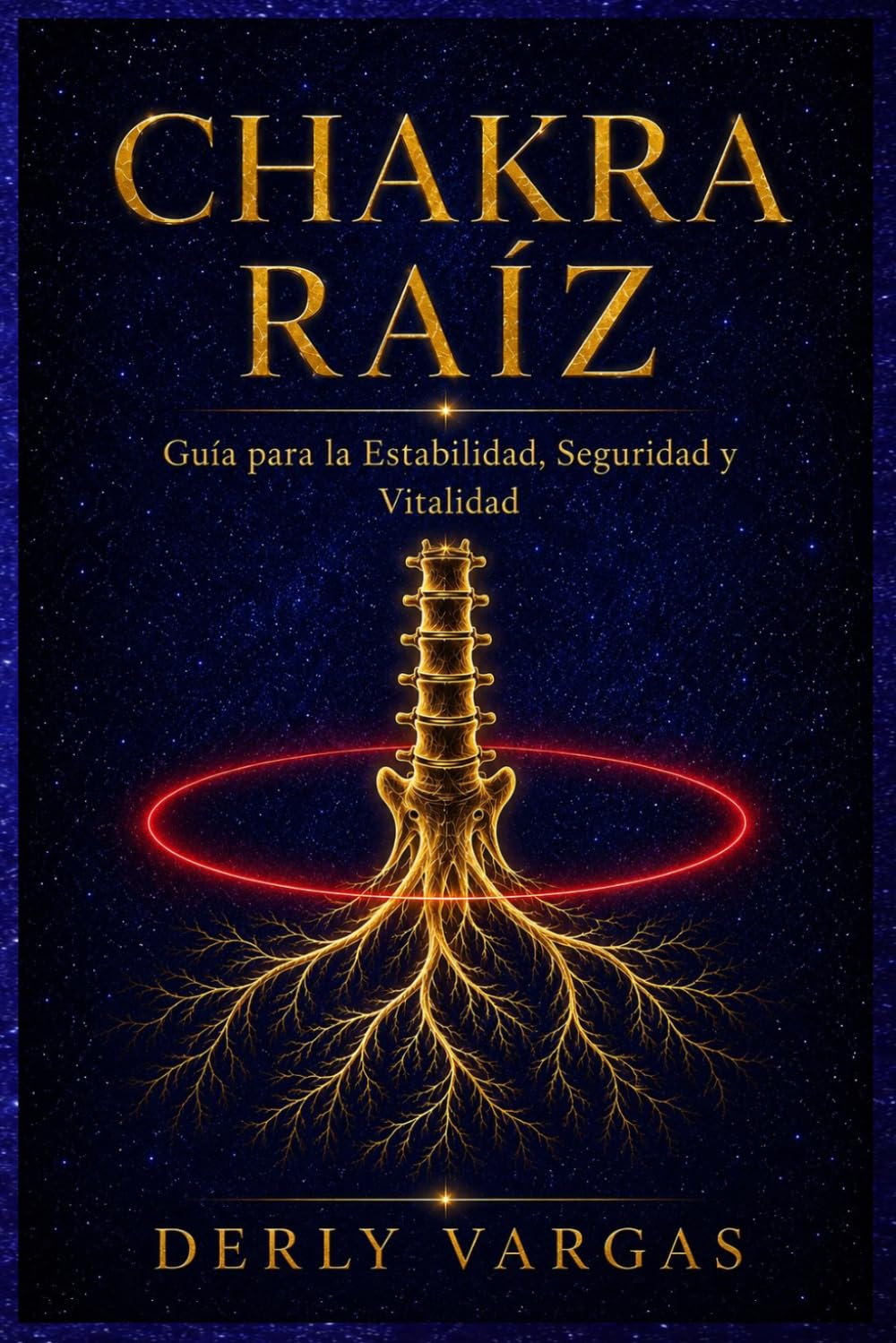 CHAKRA RAÍZ: Guía para la Estabilidad, Seguridad y Vitalidad (Despertar Energético)