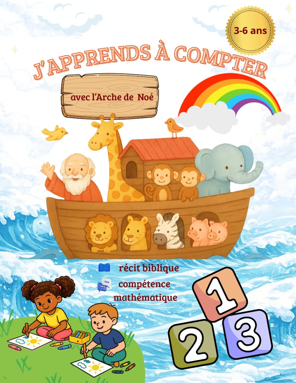 J’apprends à compter avec l’Arche de Noé: Cahier d’activités éducatif 3–6 ans Compter, reconnaître les nombres et apprendre en s’amusant avec une histoire biblique