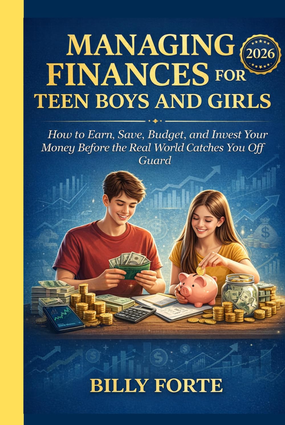 MANAGING FINANCES FOR TEEN BOYS AND GIRLS: How to Earn, Save, Budget, and Invest Your Money Before the Real World Catches You Off Guard