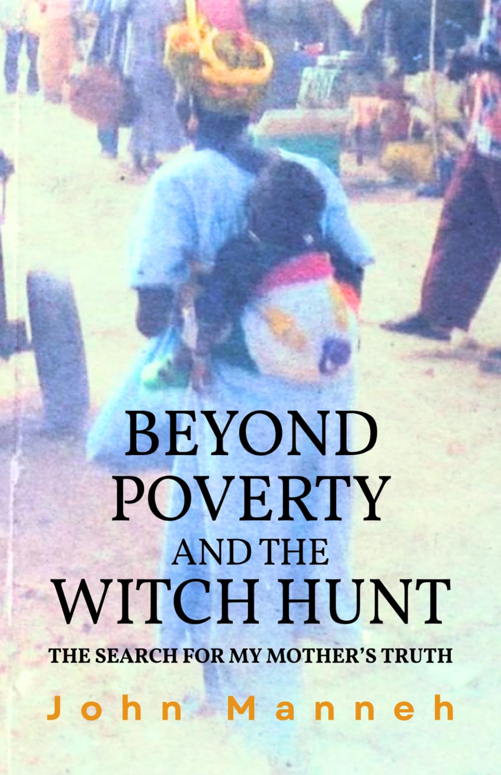 Beyond Poverty and the Witch Hunt: The Search for my Mother's Truth