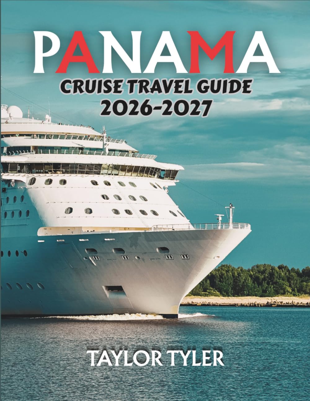 PANAMA CRUISE TRAVEL GUIDE 2026-2027: Sail the Canal, Explore Tropics & Hidden Caribbean Gems