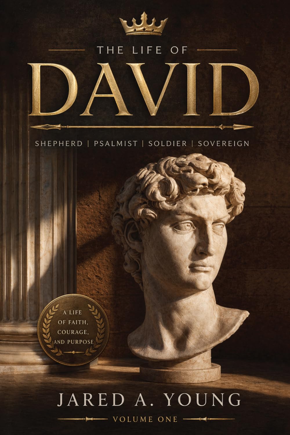 The Life of David: Shepherd, Psalmist, Soldier, Sovereign - Volume 1