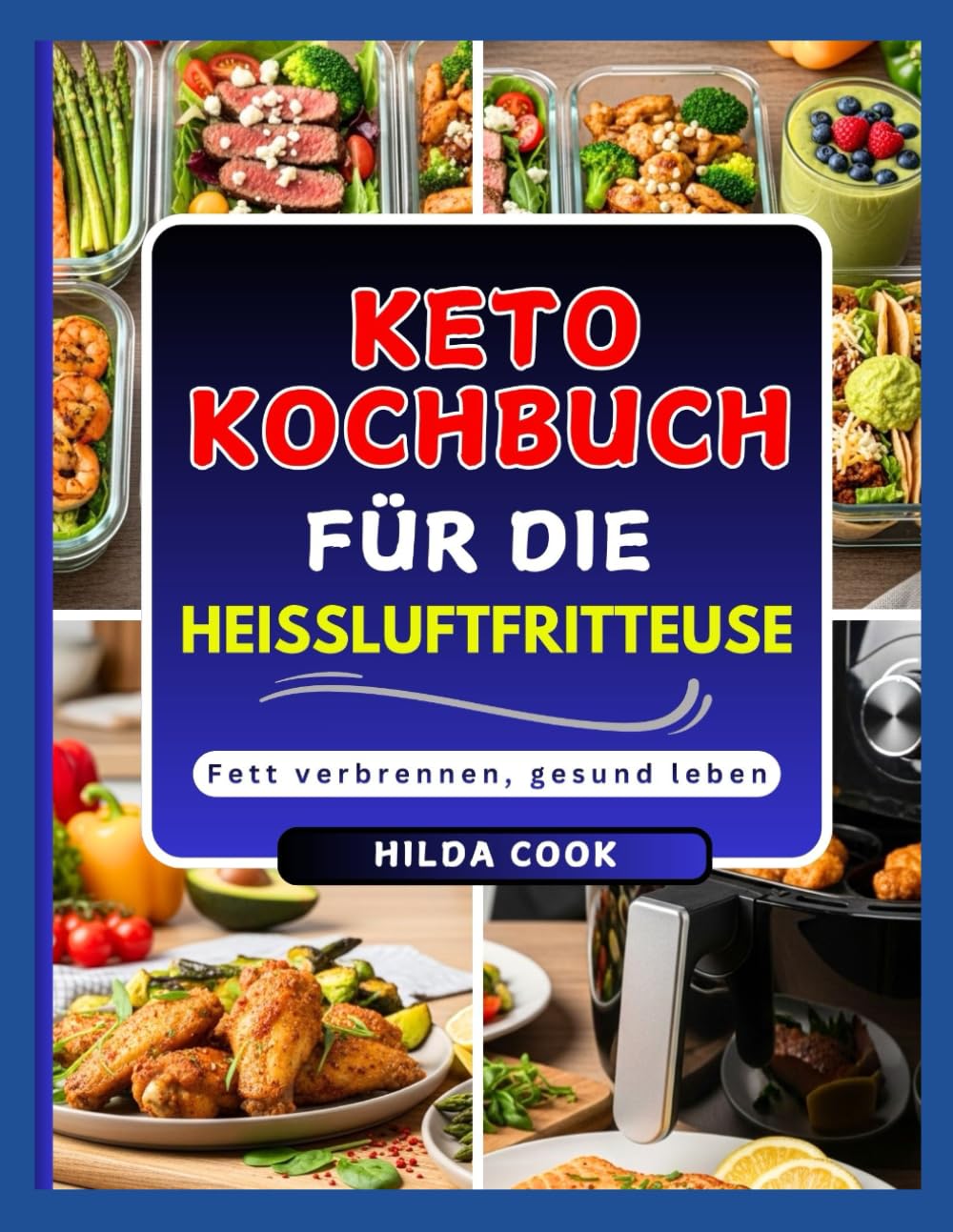 KETO KOCHBUCH FÜR DIE HEISSLUFTFRITTEUSE: Schnelle und knusprige ketogene Mahlzeiten für Fettverbrennung und gesunde Ernährung, in wenigen Minuten zubereitet