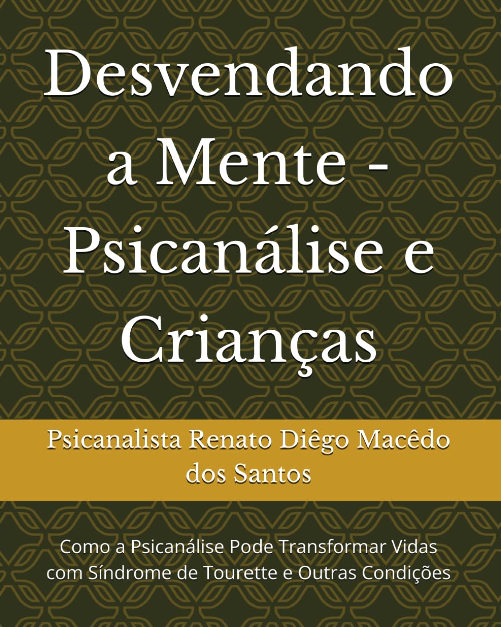 Desvendando a Mente - Psicanálise e Crianças: Como a Psicanálise Pode Transformar Vidas com Síndrome de Tourette e Outras Condições