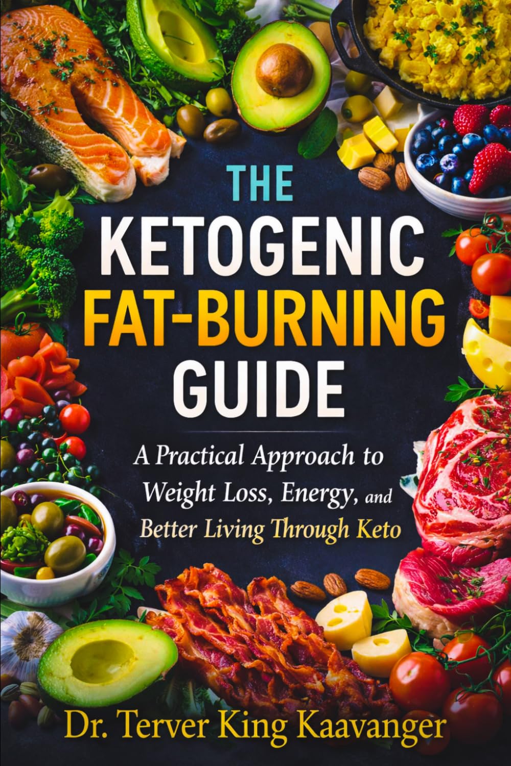 The Ketogenic Fat-Burning Guide: A Practical Approach to Rapid Weight Loss, Increased Energy, and Better Living Through Keto