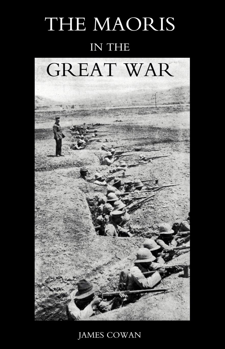 Maoris In The Great War: A History Of The New Zealand Native Contingent And Pioneer Battalion - Gallipoli 1915 France And Flanders 1916-1918