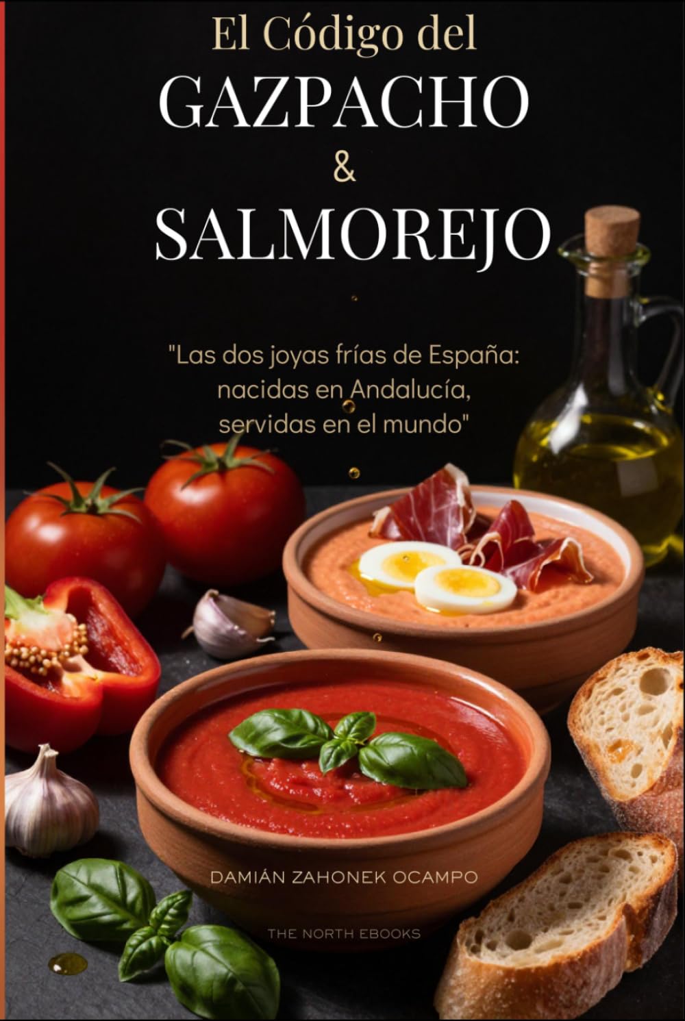El Código del Gazpacho y el Salmorejo: Las dos joyas frías de España: nacidas en Andalucía, servidas en el mundo