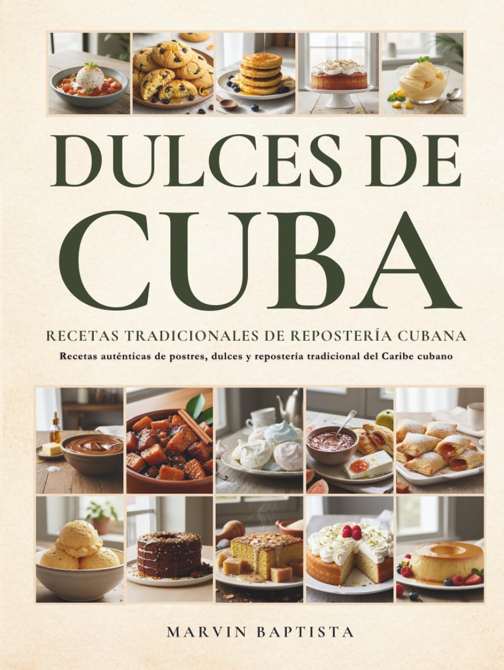 Dulces de Cuba Recetas Tradicionales de Repostería Cubana: Recetas auténticas de postres, dulces y repostería tradicional del Caribe cubano