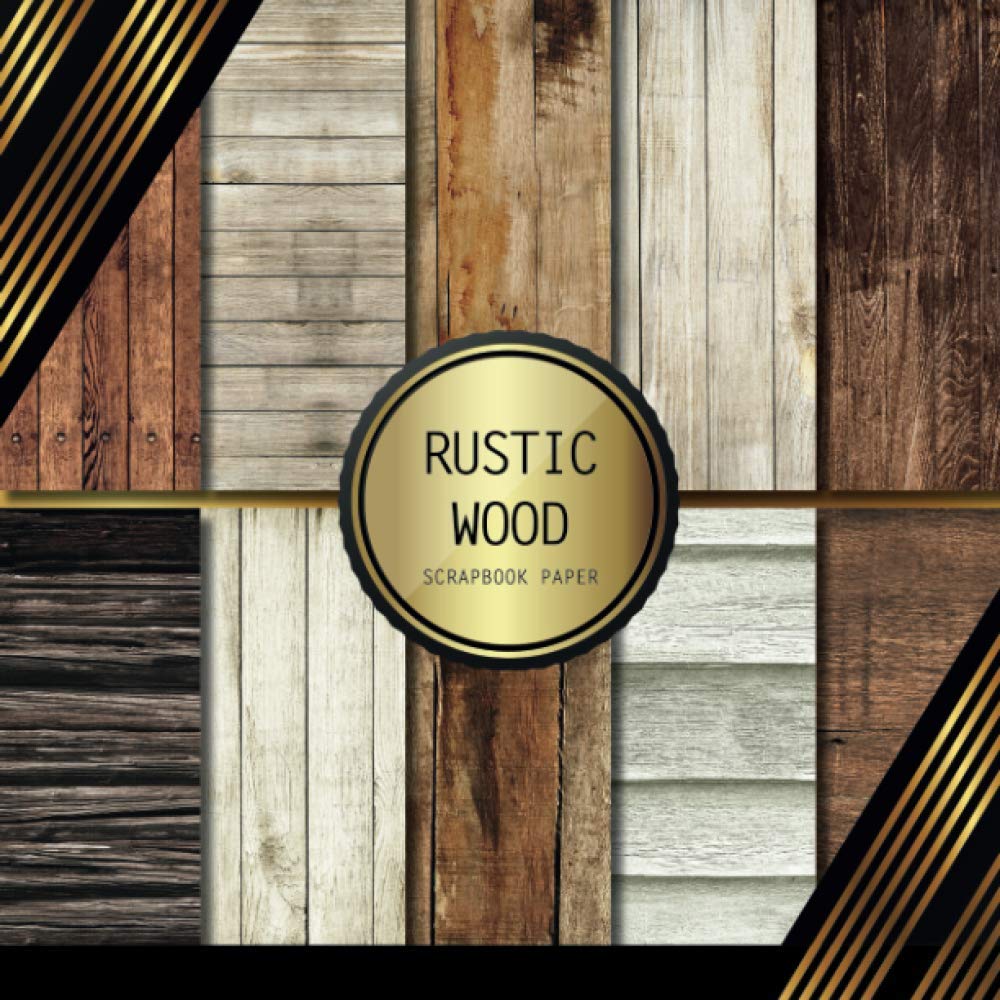 Scrapbook Paper: Rustic Wood: Double Sided Craft Paper For Card Making, Origami & DIY Projects | Scrapbooking Paper Pad