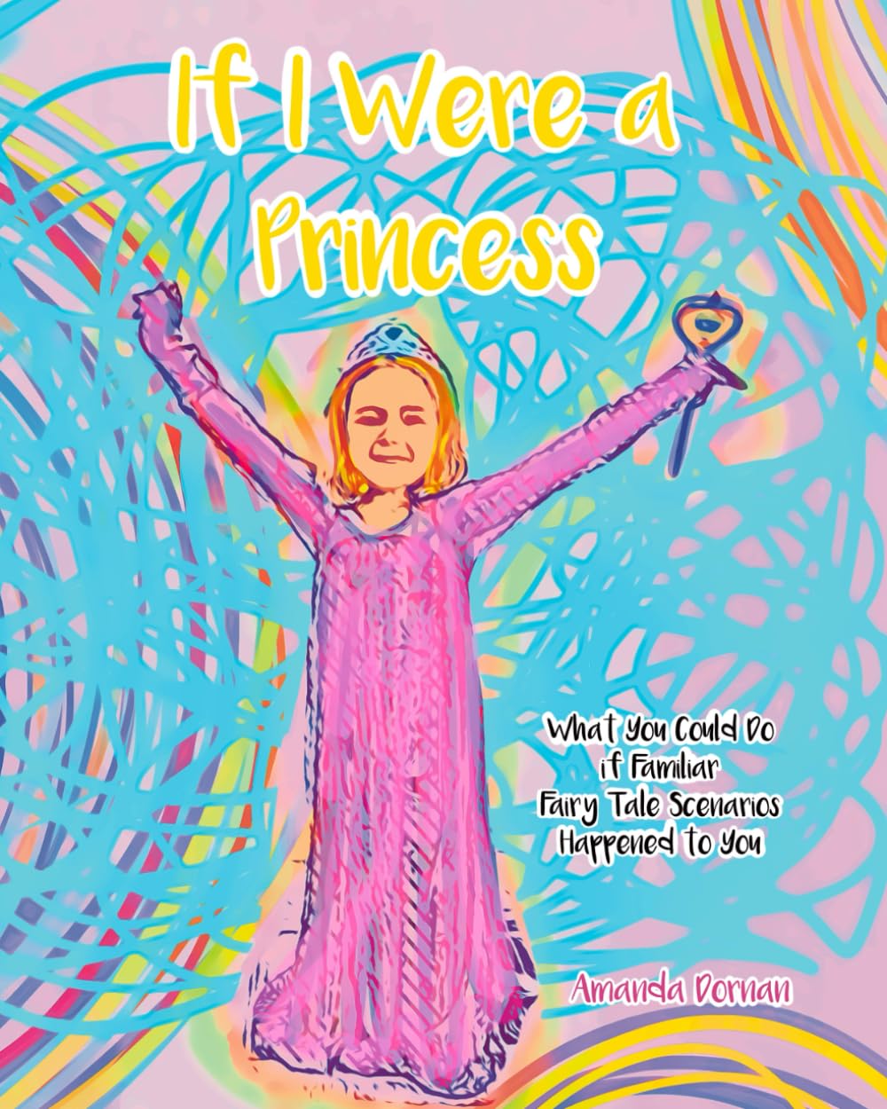 If I Were a Princess: What You Could Do if Familiar Fairy Tale Scenarios Happened to You