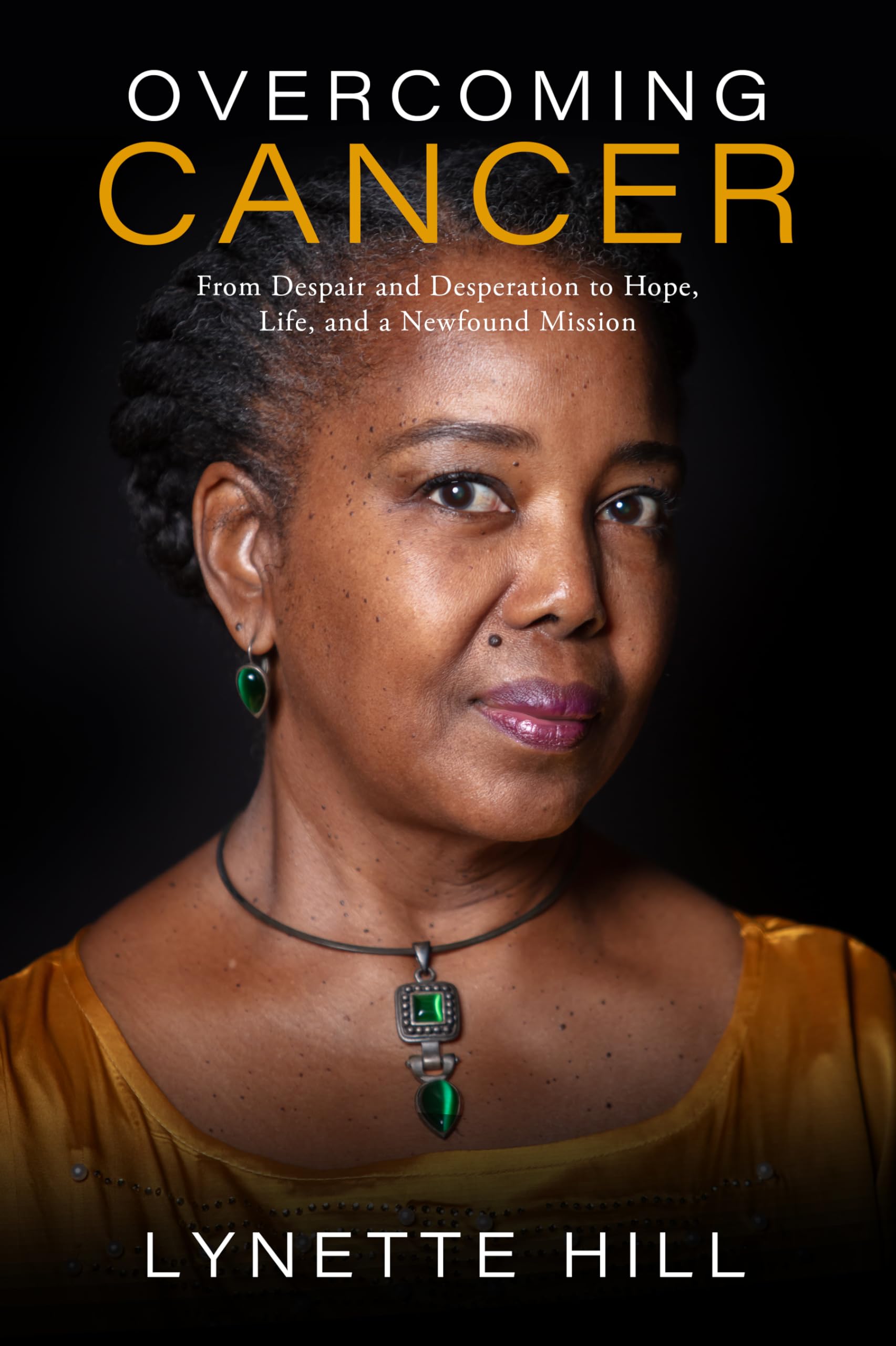 Overcoming Cancer: From Despair and Desperation to Hope, Life, and a