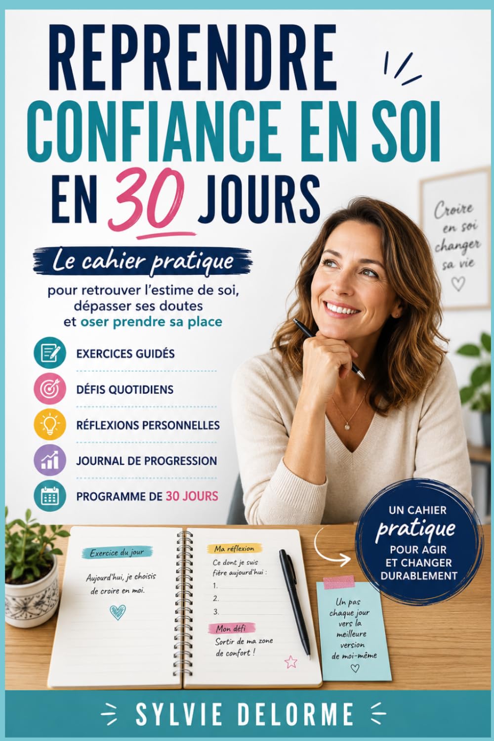 Reprendre confiance en soi en 30 jours: Le cahier pratique pour retrouver l'estime de soi, dépasser ses doutes et oser prendre sa place