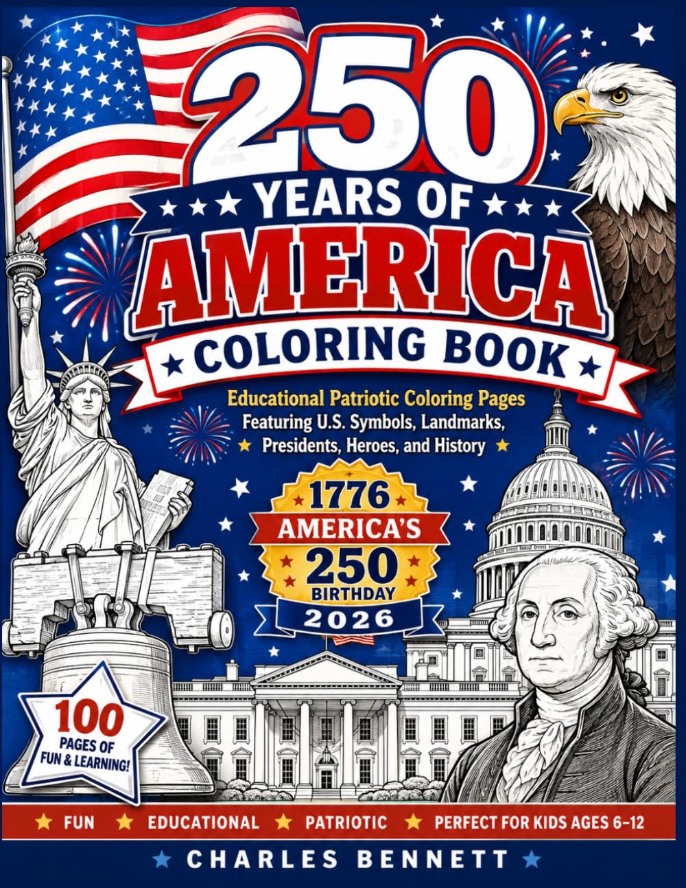 250 Years of America Coloring Book: Educational Patriotic Coloring Pages Featuring U.S. Symbols, Landmarks, Presidents, Heroes, and History
