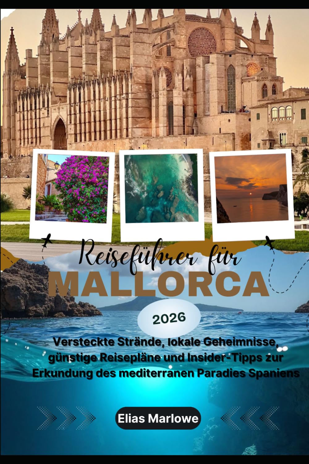 Reiseführer für Mallorca 2026: Versteckte Strände, lokale Geheimnisse, günstige Reisepläne und Insider-Tipps zur Erkundung des mediterranen Paradies Spaniens