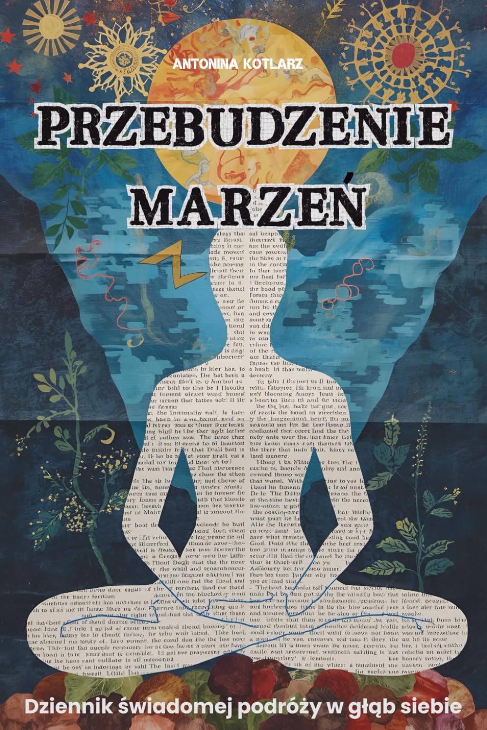Przebudzenie Marzeń: Dziennik Świadomej Podróży w Głąb Siebie: 12 miesięczna podróż przez intencje, marzenia i świadome kreowanie życia