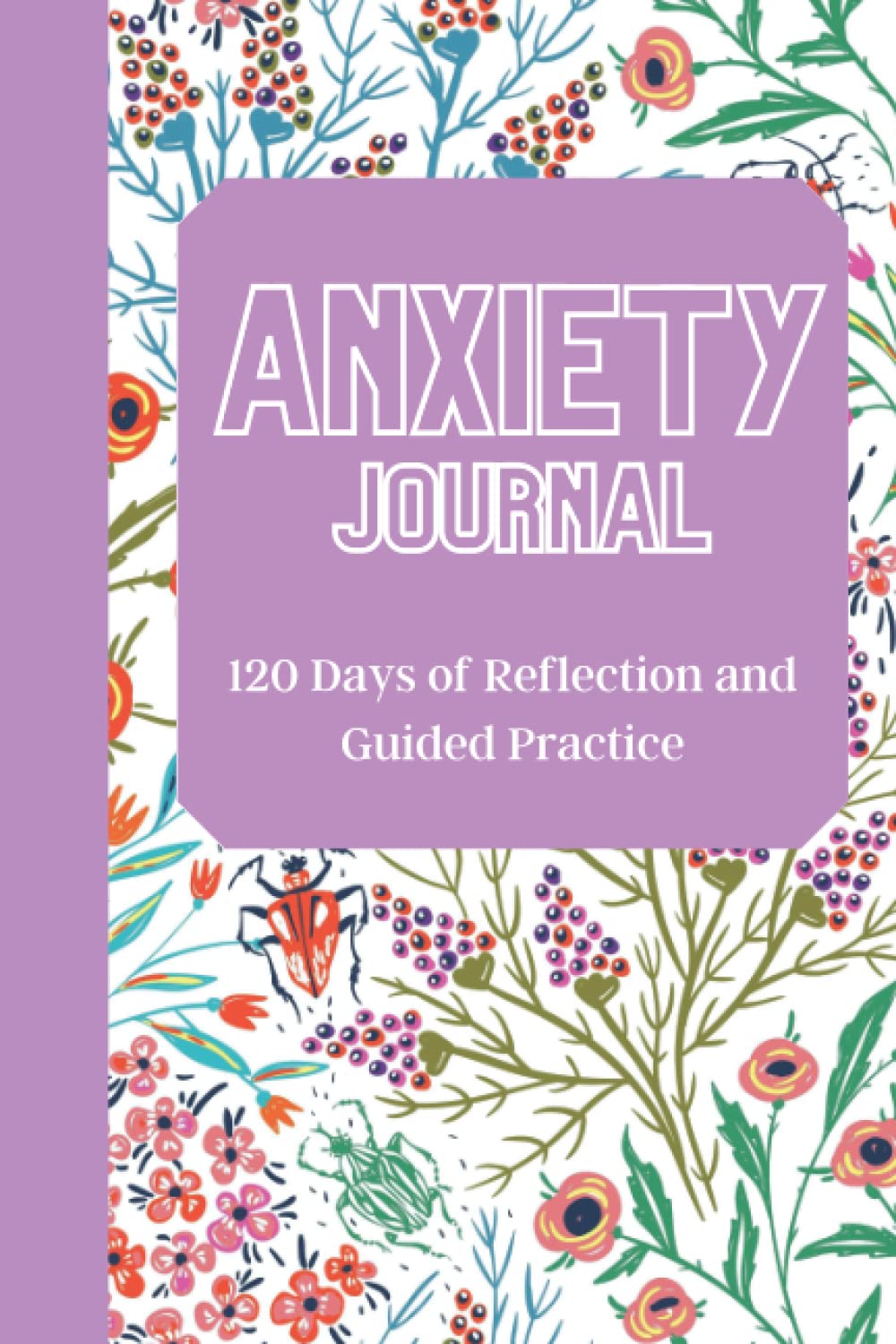 Anxiety Journal 120 days of Reflection and Guided Practice Meditation Calm Gratitude