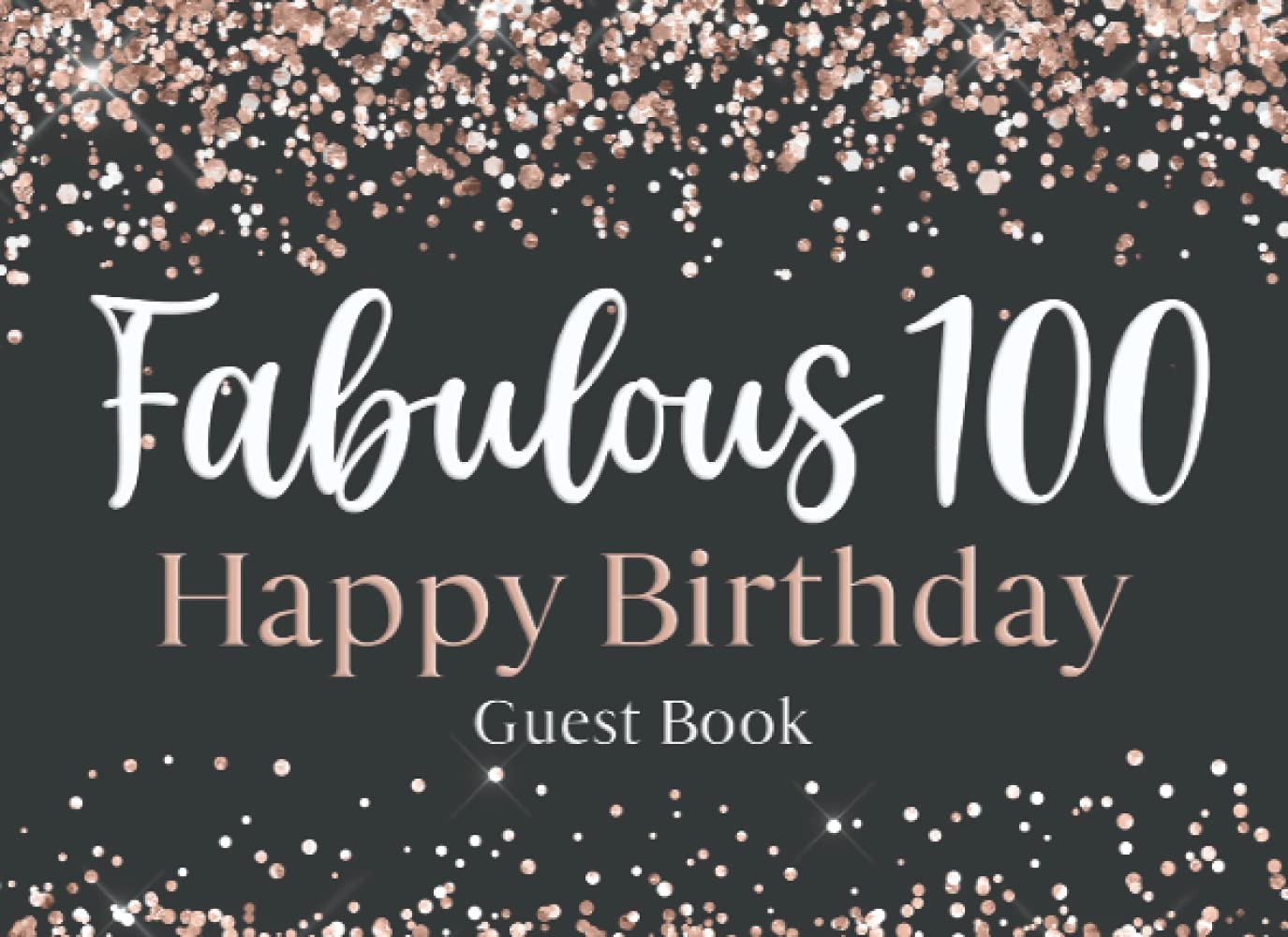Fabulous 100: 100th Birthday Party Notes and Wishes Guest Book - Happy Birthday - Faux Glitter Cover Design