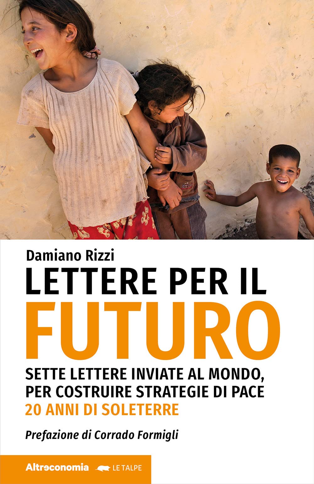 Lettere Per Il Futuro. Sette Lettere Inviate Al Mondo, Per Costruire Strategie Di Pace. 20 Anni Di Soleterre - 4