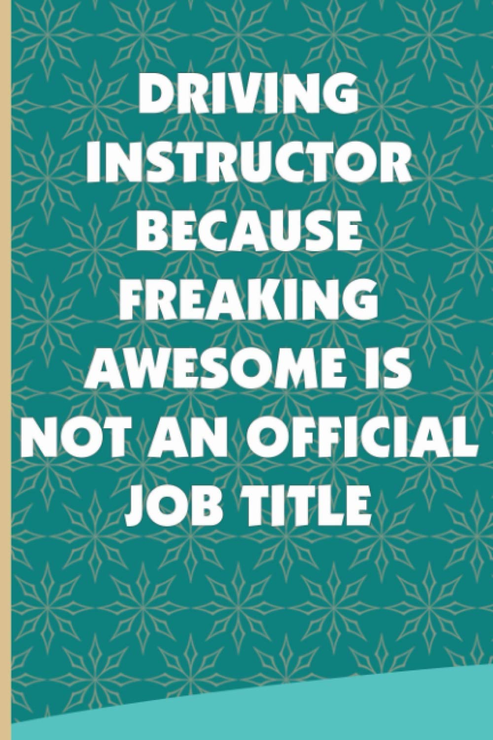 Driving Instructor Because Freaking Awesome Is Not An Official Job Title: Thank You Gift Idea To Show Appreciation, Blank Lined Notebook For Driving Instructor