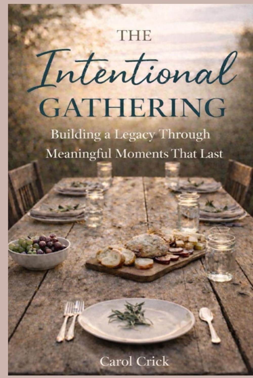 The Intentional Gathering: Building a Legacy Through Meaningful Moments That Last