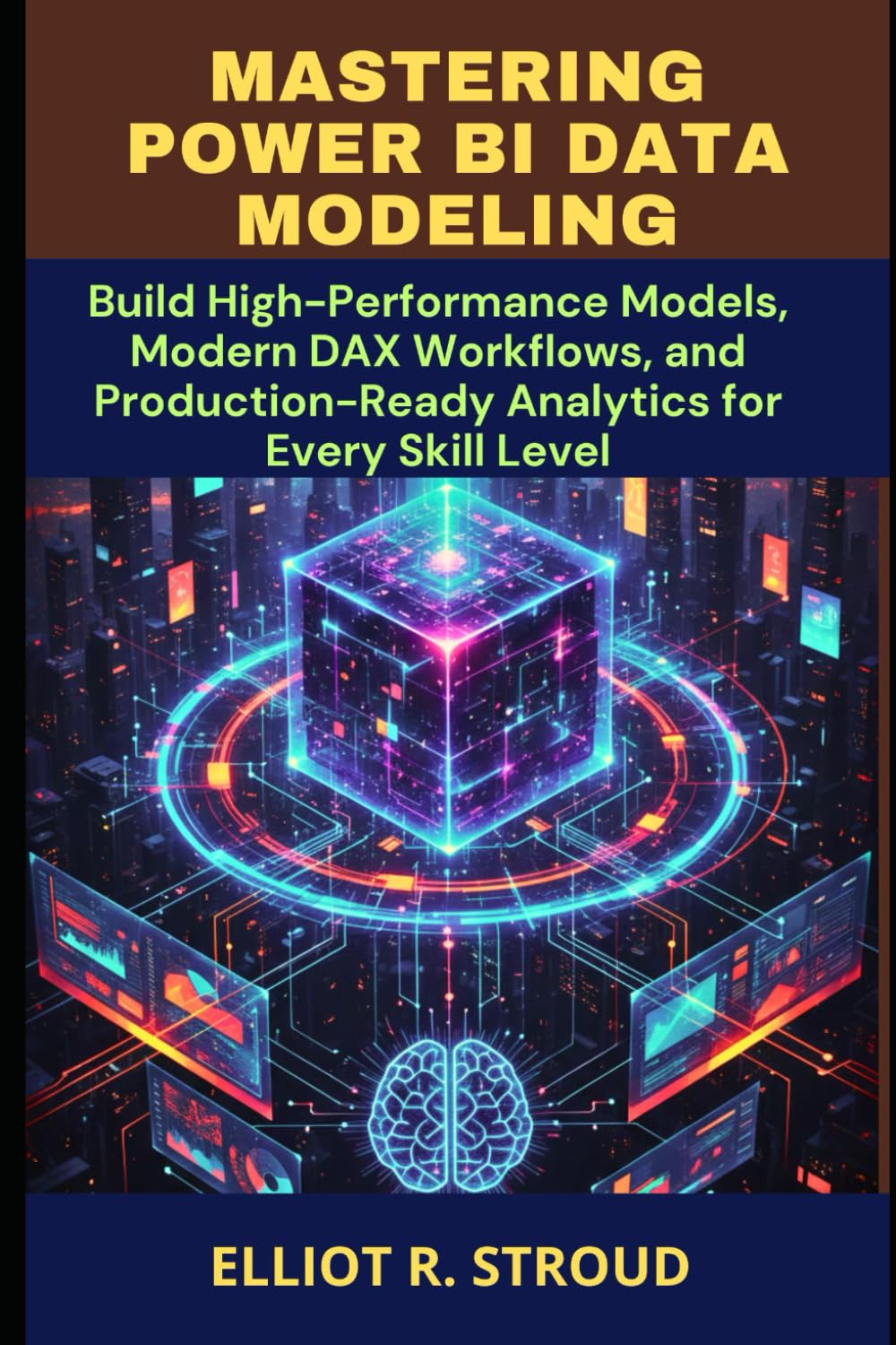 MASTERING POWER BI DATA MODELING: Build High-Performance Models, Modern DAX Workflows, and Production-Ready Analytics for Every Skill Level