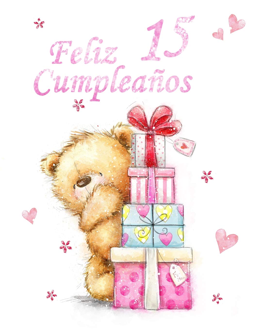 Feliz Cumpleaños 15: Mejor Que una Tarjeta de Cumpleaños! Oso Adorable con Regalos Diseñados Libro de Cumpleaños Que se Puede Utilizar como una Diario o Cuaderno