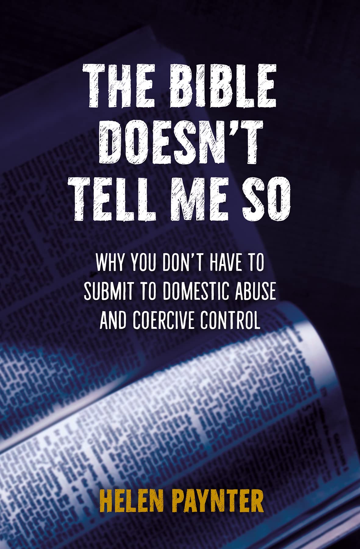 Bible Doesn't Tell Me So, The: Why you don’t have to submit to domestic abuse and coercive control