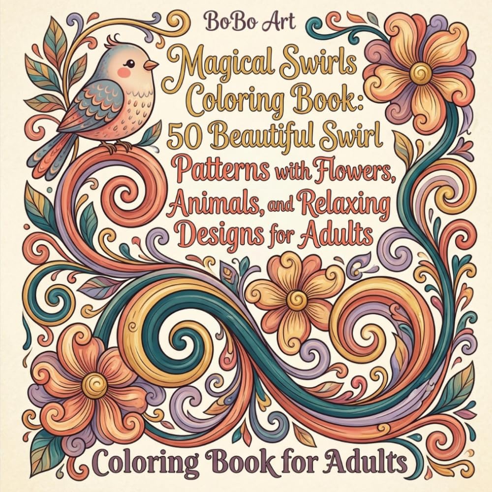 Magical Swirls Coloring Book: 50 Beautiful Swirl Patterns with Flowers, Animals, and Relaxing Designs for Adults: Easy and Fun Flowing Patterns, ... for Stress Relief and Creative Relaxation