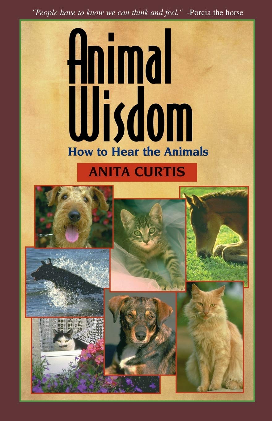 Animal Wisdom: How to Hear the Animals: Communications with Animals