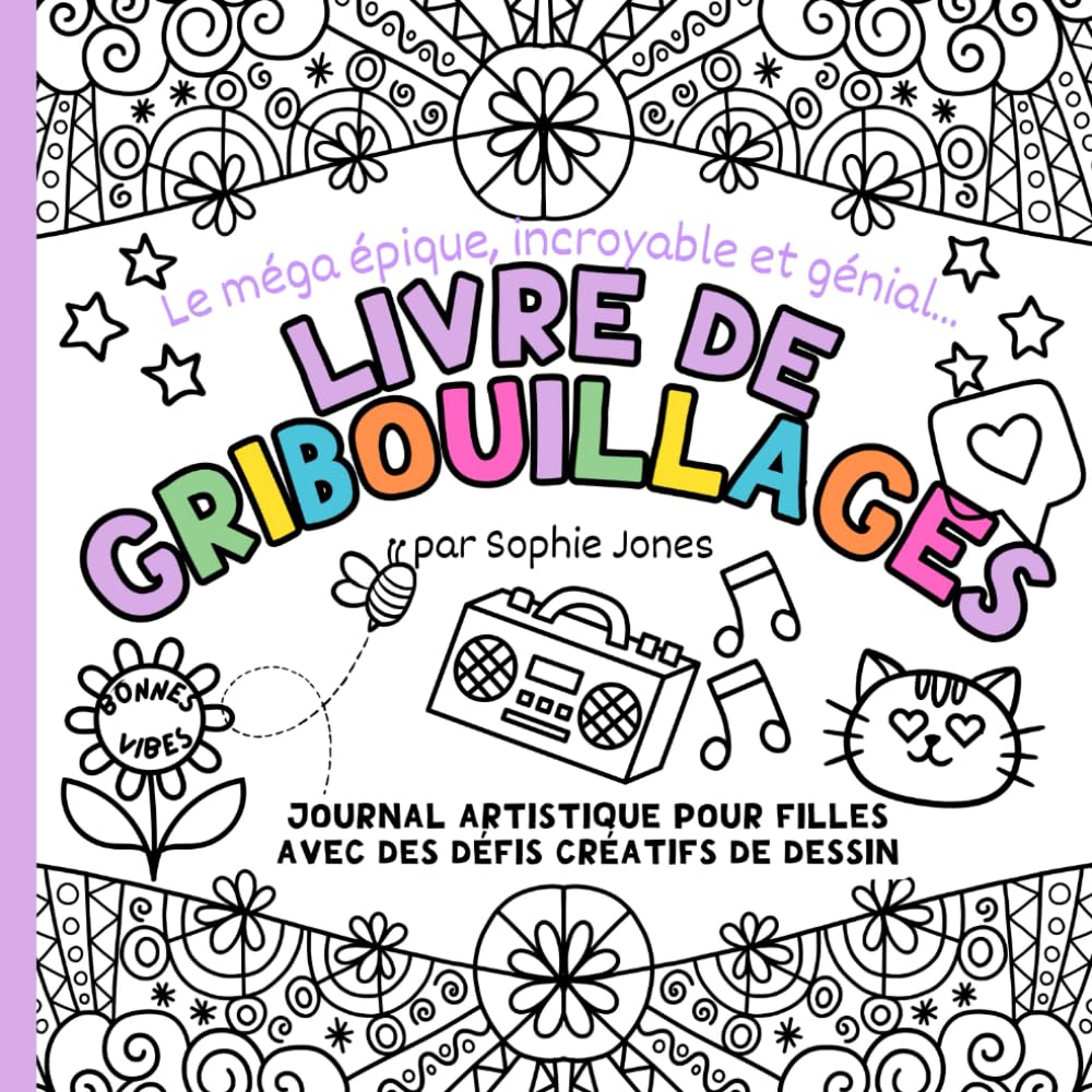 Livre de Gribouillages. Journal Artistique Pour Filles: Avec des activités de gribouillage amusantes et des défis de dessin créatifs (8-14 ans)