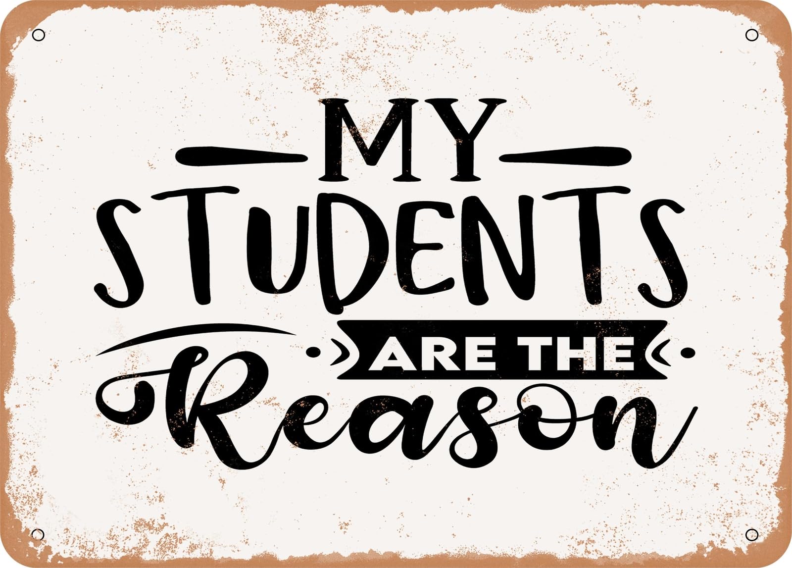 Metal Sign - My Students Are the Reason - Vintage Look Sign home decor