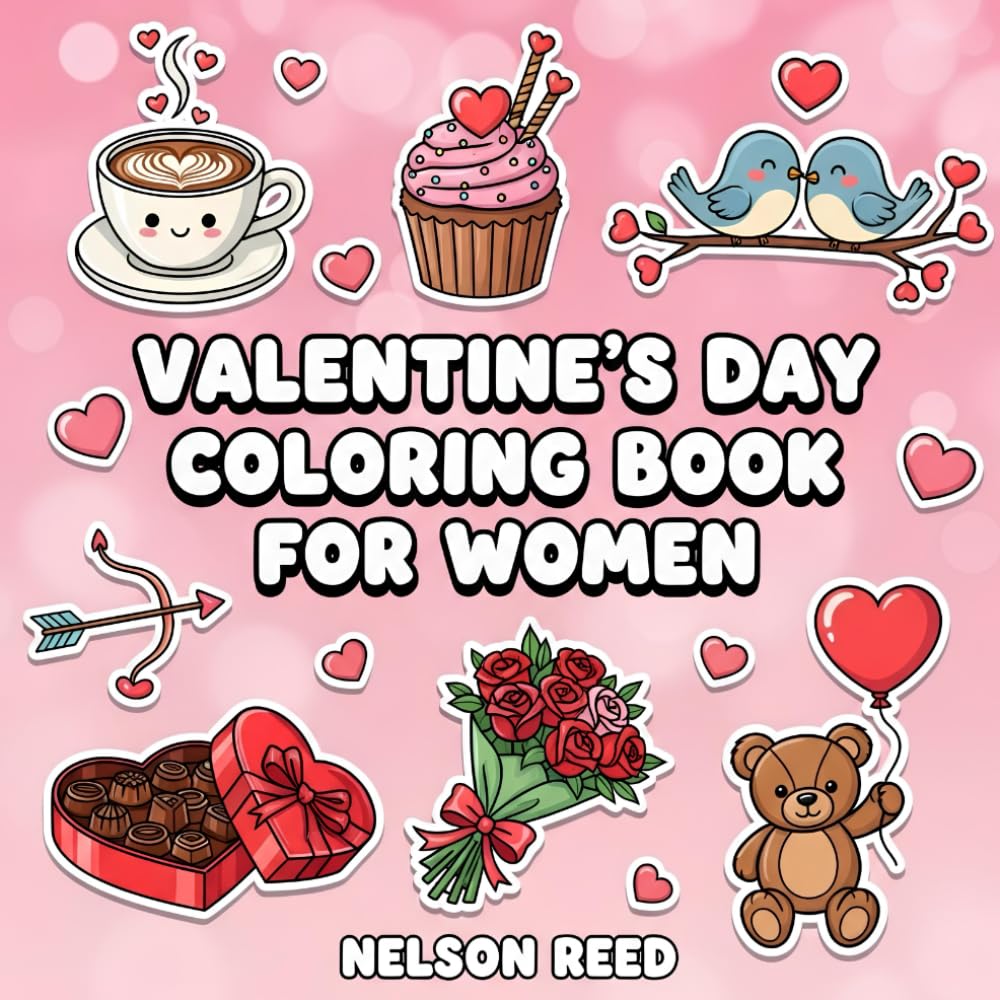 Valentine's Day Coloring Book for Women: Beautiful Love Themed Pages with Hearts, Flowers, Cupids & Sweet Romantic Scenes for Relaxation, Stress Relief and Creative Fun