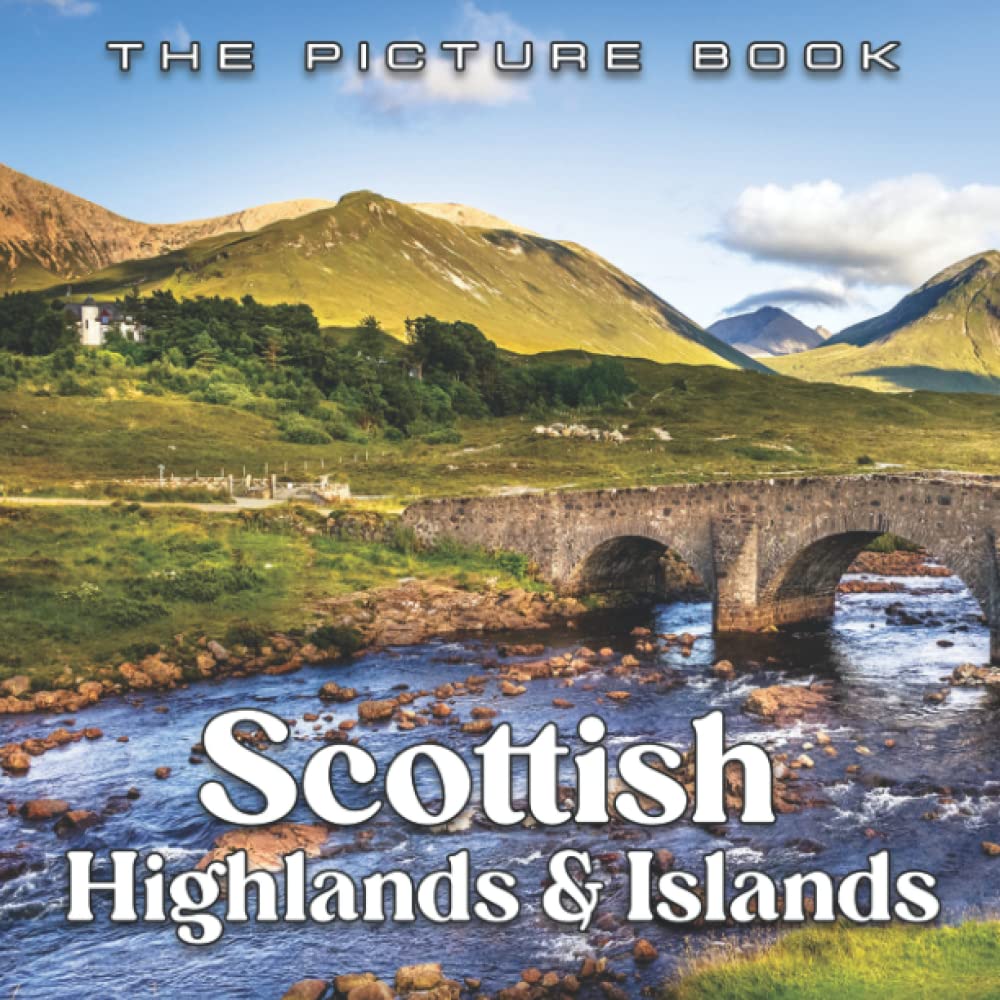 Scottish Highlands & Islands Picture Book: Compelling Photos Of Scottish Highlands & Islands Collection As A Perfect Gift Idea For Travel Lover Family Relatives Friends Lover All Age