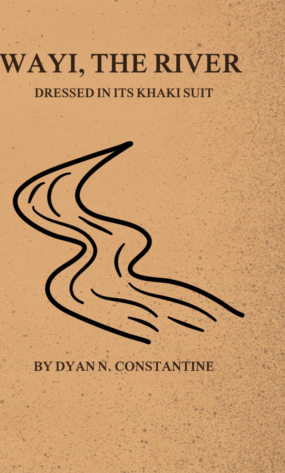 Wayi, The River: Dressed in its Khaki Suit (The Wayi River Chronicles)
