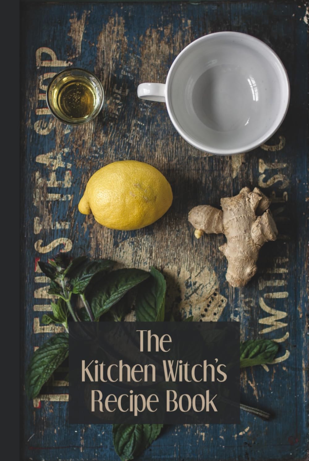 The Kitchen Witch's Recipe Book: A Notebook for Recording Properties & Uses of Ingredients, Special Recipes, and Collected Spells & Rituals