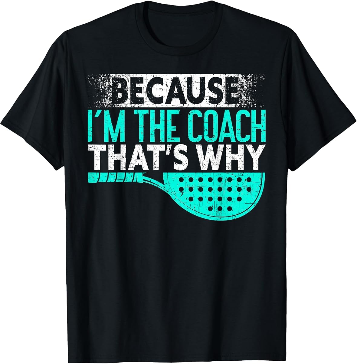 Because I'm The Coach That's Why | Padel Tennis Funny Padel T-Shirt