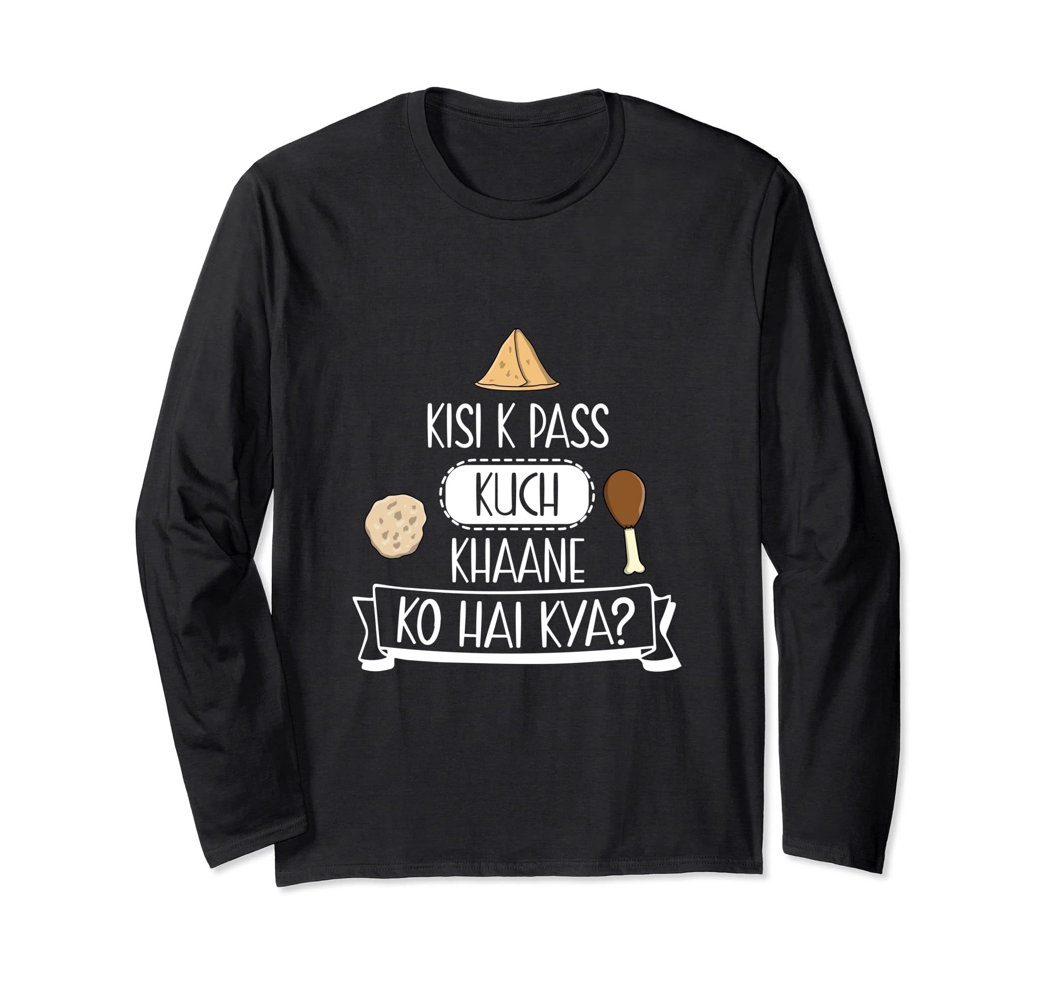 Kisiki Pass Kuch Khane Ko Hai Kya Funny Hindi Punjabi Desi Long Sleeve T-Shirt