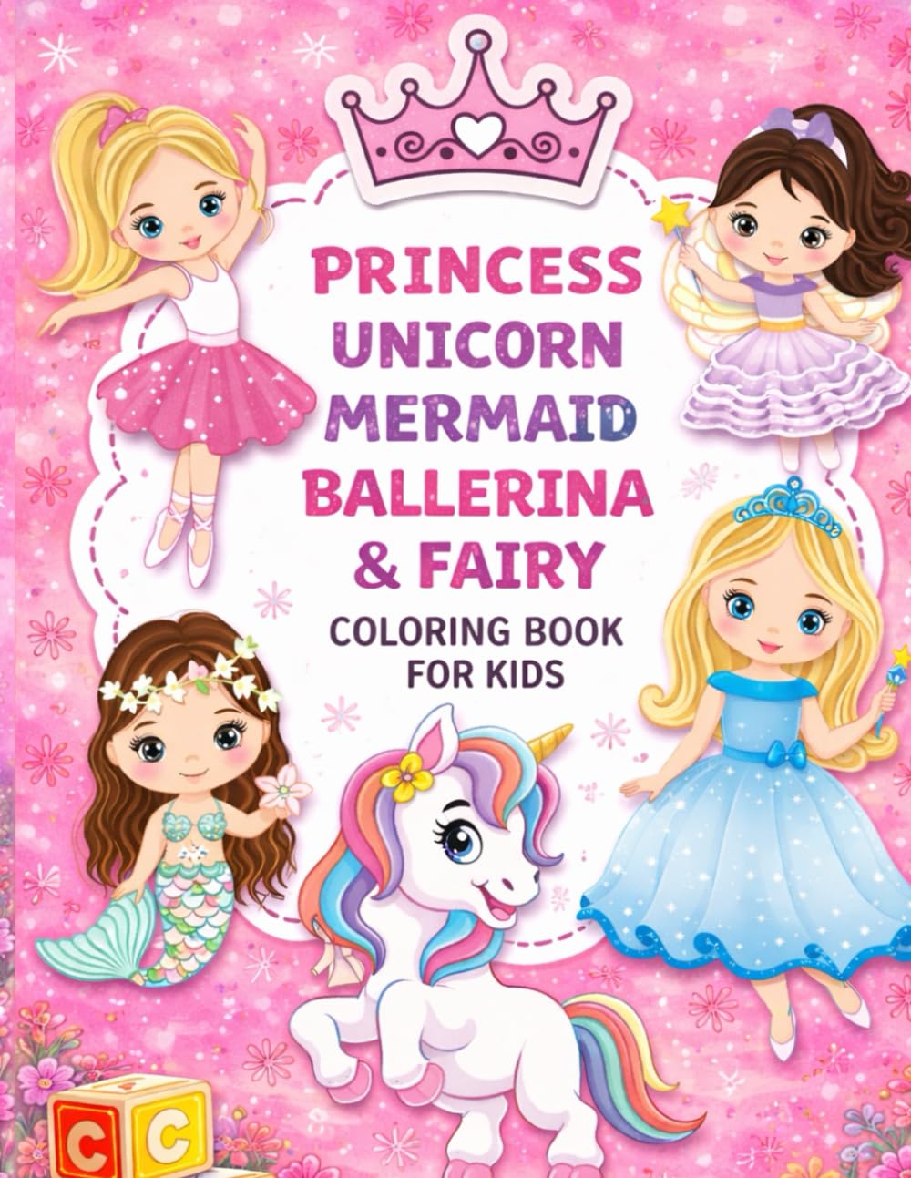 Princess, Unicorn, Mermaid, Ballerina and Fairy Coloring Book for Girls Ages 3–8: Over 50 Fun and Cute Pages