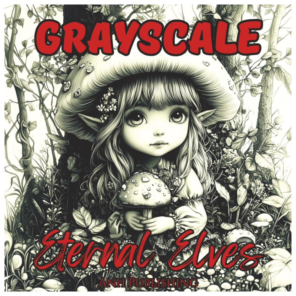 Grayscale Eternal Elves: Relaxing Coloring Book For Adults & Seniors: Enchanting Elven Illustrations for Stress Relief, Mindfulness, and Creative Calm (Grayscale Coloring Series)