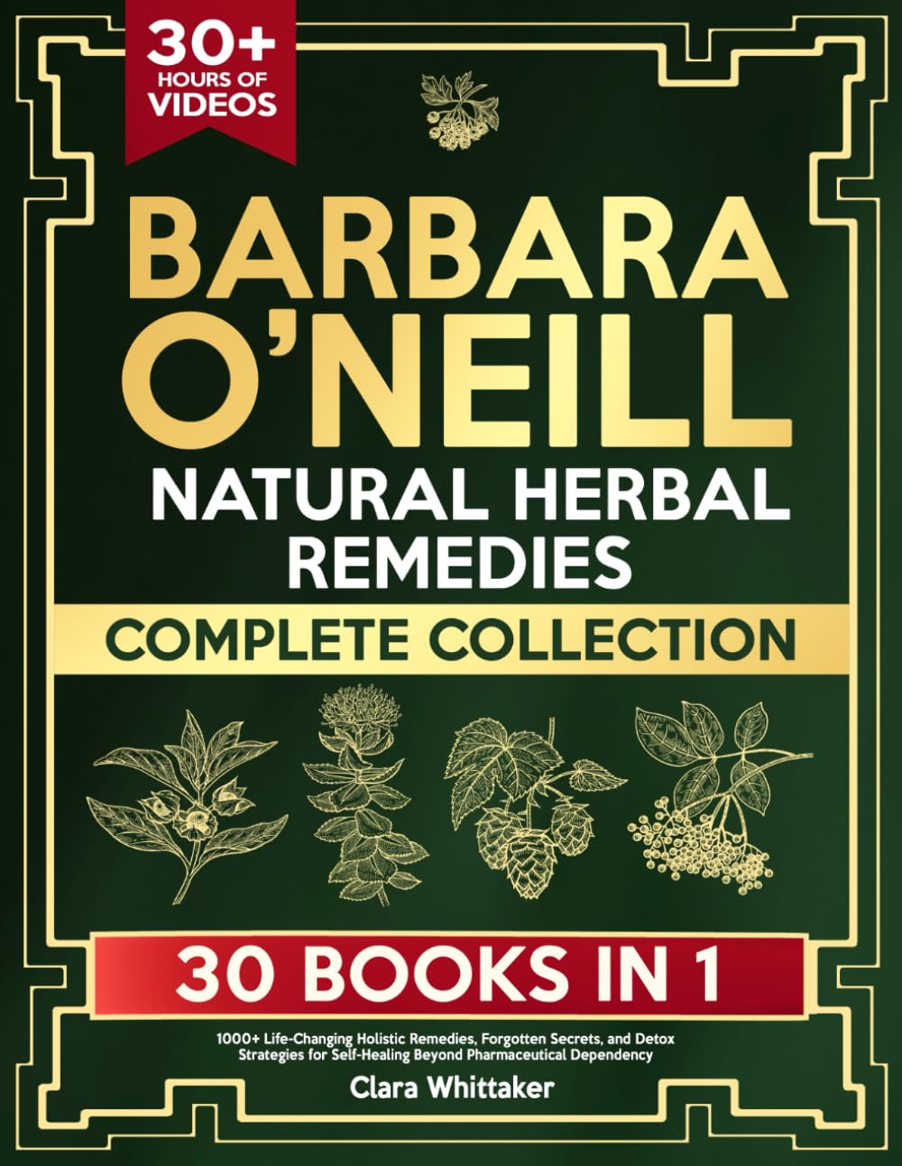 Barbara O’Neill Natural Herbal Remedies Complete Collection: 1000+ Life-Changing Holistic Remedies, Forgotten Secrets, and Detox Strategies for Self-Healing Beyond Pharmaceutical Dependency