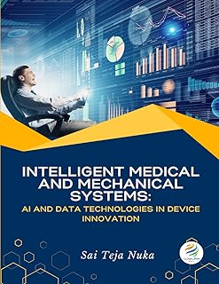 INTELLIGENT MEDICAL AND MECHANICAL SYSTEMS AI and Data Technologies in Device Innovation: INTELLIGENT MEDICAL AND MECHANIC...
