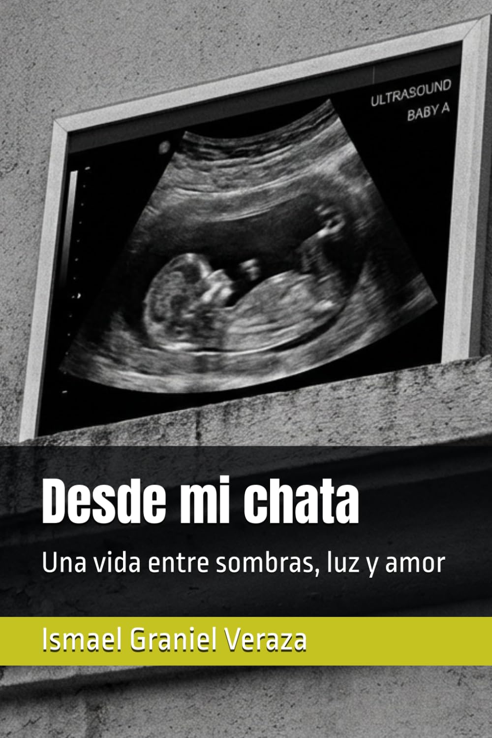 Desde mi chata: Una vida entre sombras, luz y amor