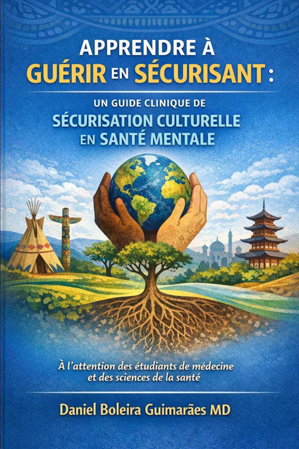 Apprendre à guérir en sécurisant: Un guide de la sécurisation culturelle en santé mentale à l’attention des étudiants de médecine et des sciences de la santé